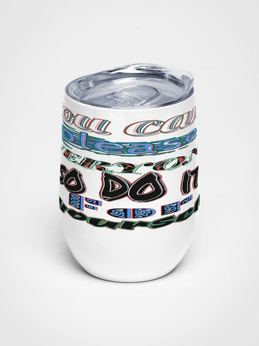You Cant Please Everyone, So Do It For Yourself - Wine Tumbler product image (1)