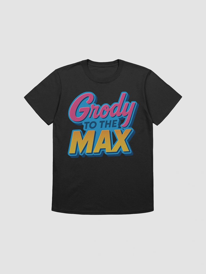 Grody to the Max T-Shirt product image (1)