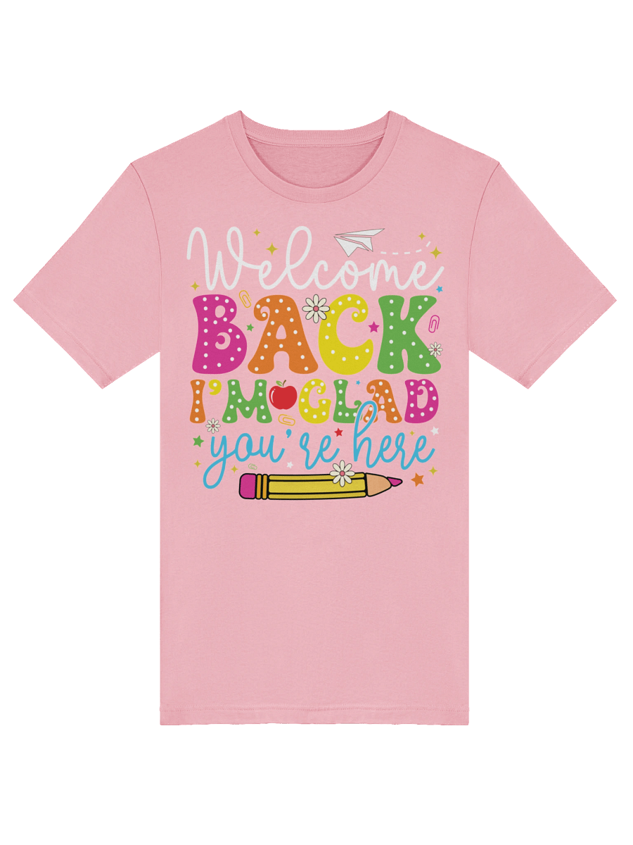 Welcome Back I'm Glad You're Here Back To School Teacher Unisex T-Shirt product image (5)