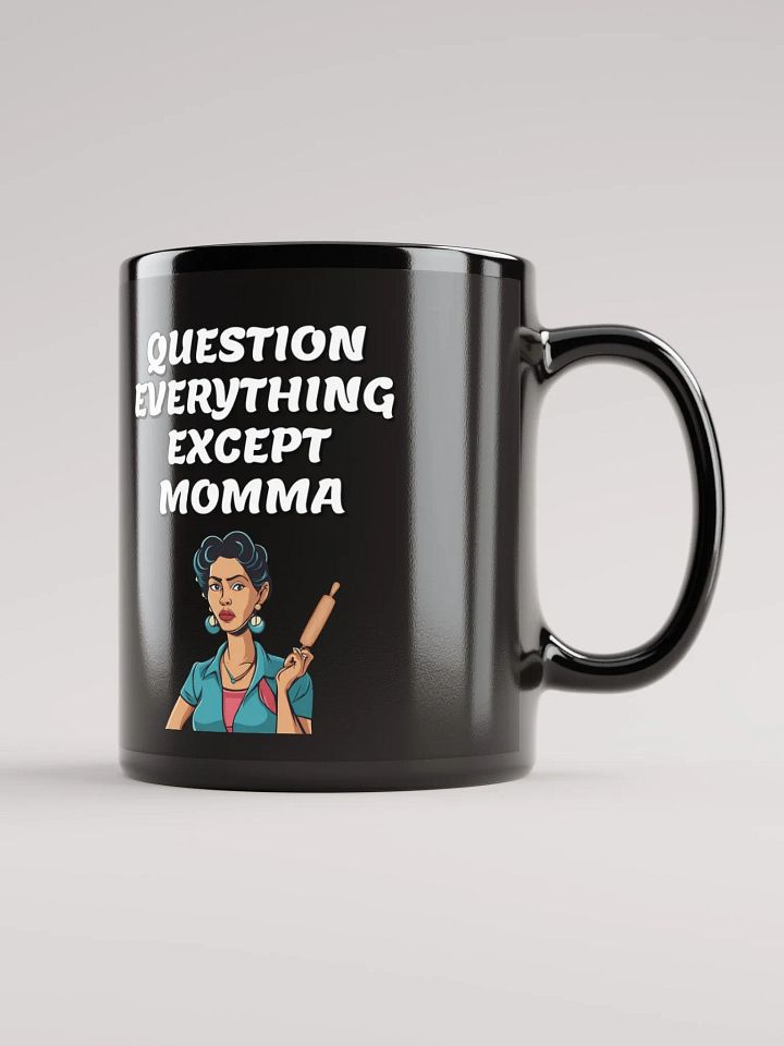 Question Everything Except Momma Funny Black Mug product image (1)