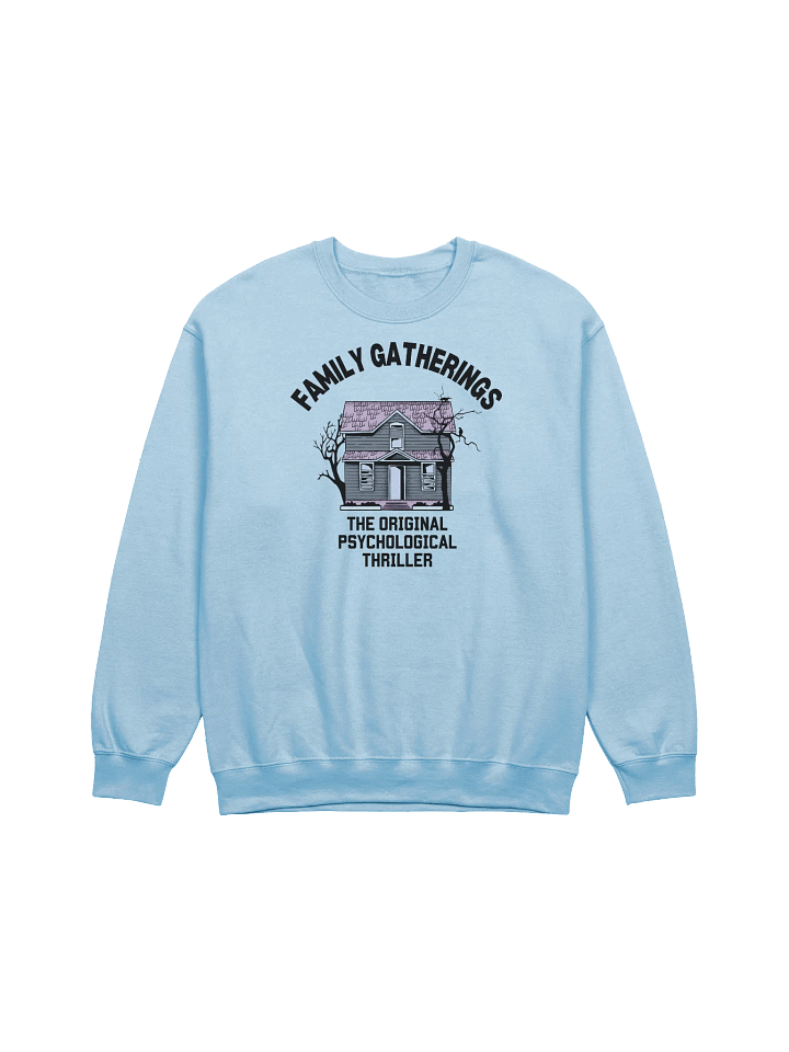 Family Gatherings The Original Psychological Thriller Sweatshirt product image (1)