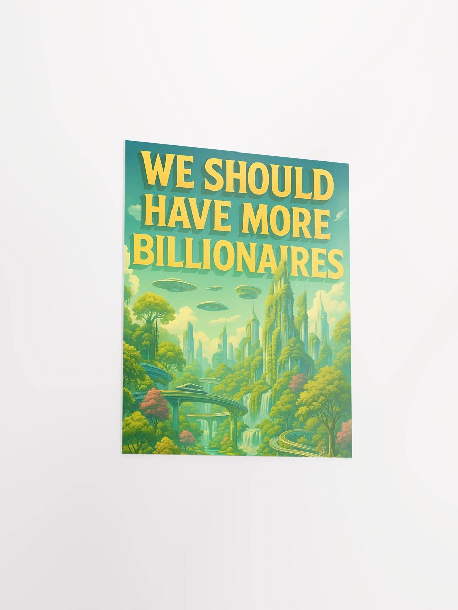 WE SHOULD HAVE MORE BILLIONAIRES Poster (green) product image (3)