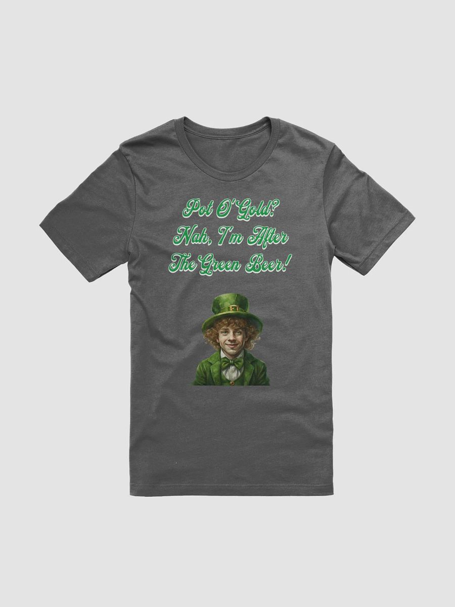 Pot of Gold? Nah, I'm After the Green Beer - St. Patrick's Day T-shirt product image (65)