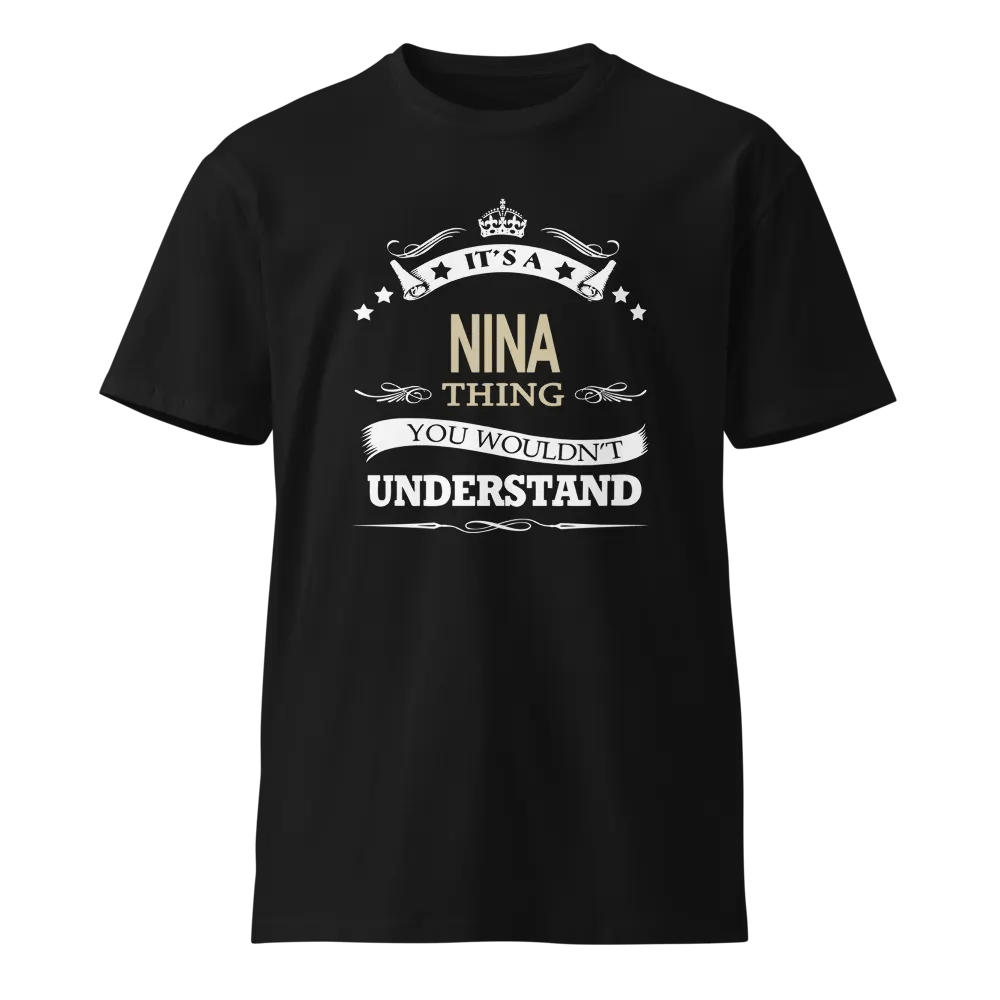 it's a nina thing you wouldnt understand Unisex Premium T-Shirt product image (1)