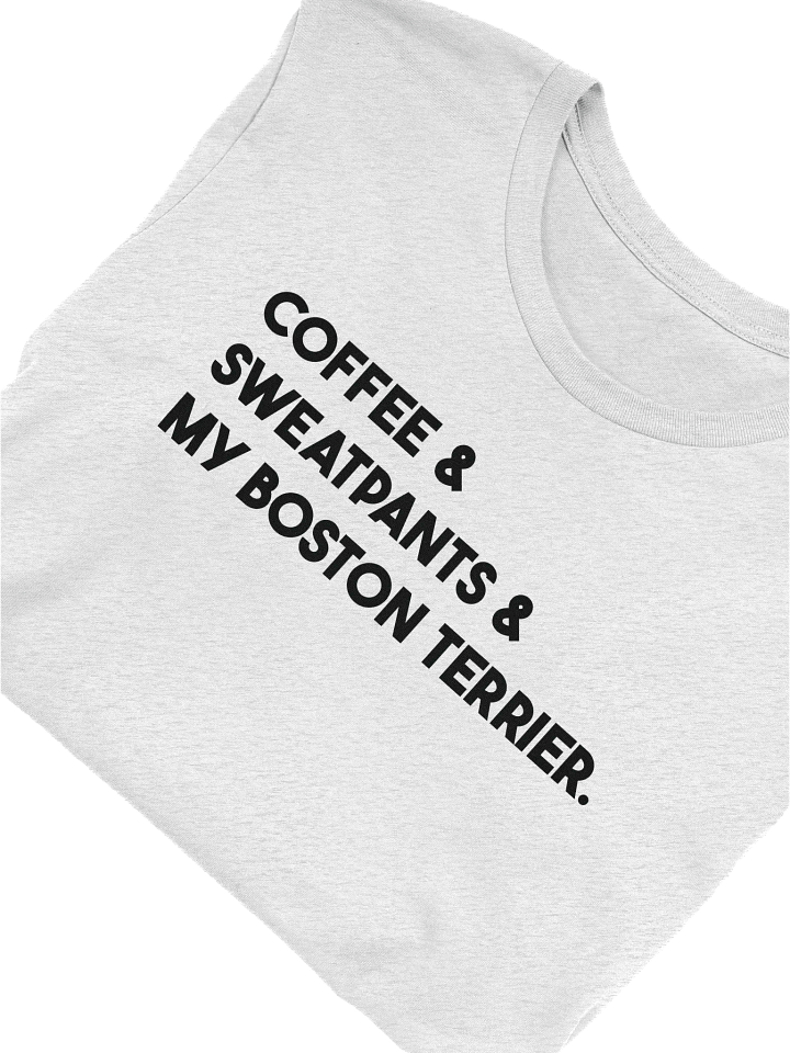 Coffee & Sweatpants & My Boston Terrier Funny T-Shirt product image (1)