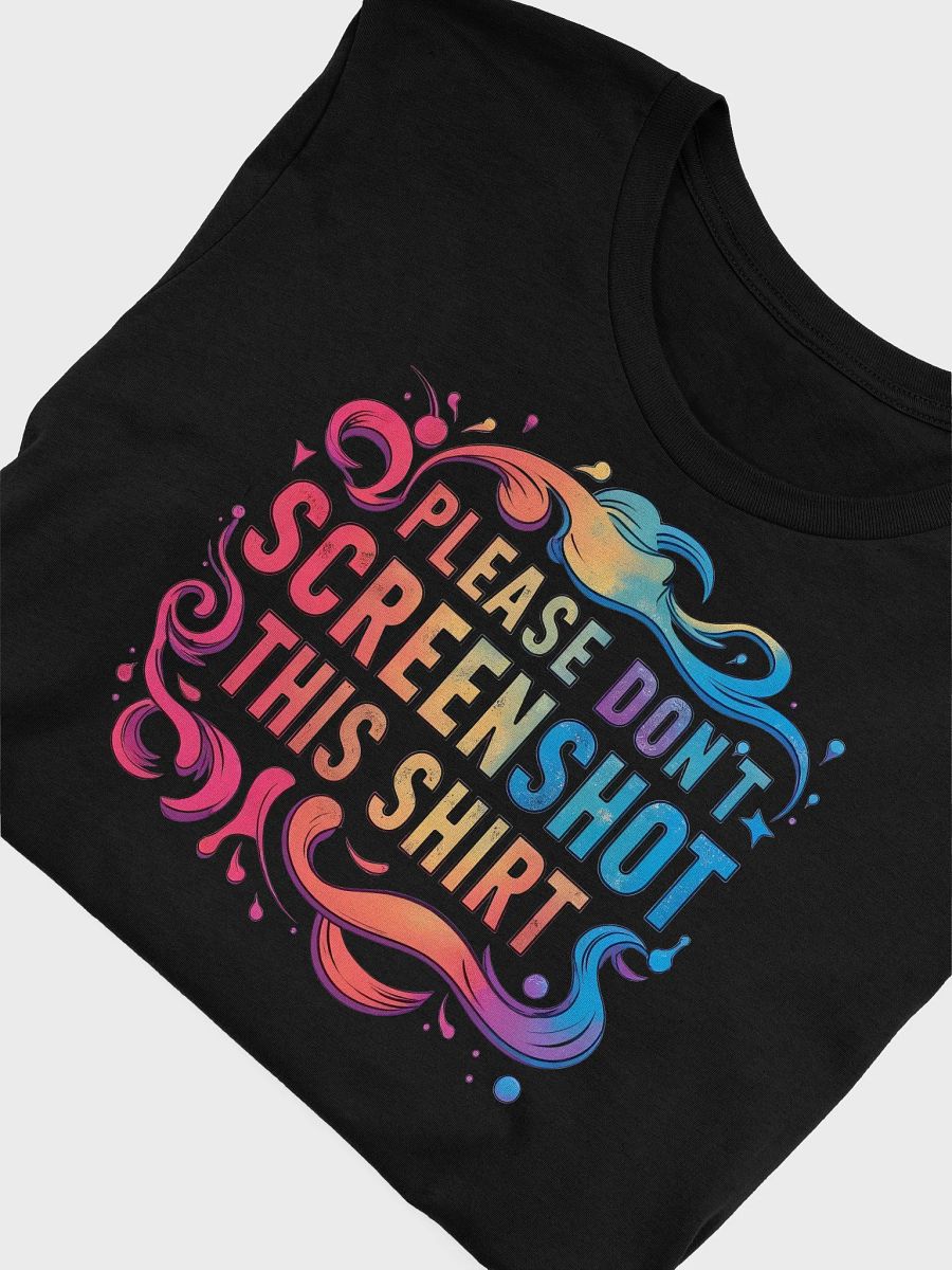 Absurdist Humor - PLEASE DON’T SCREENSHOT THIS SHIRT product image (55)