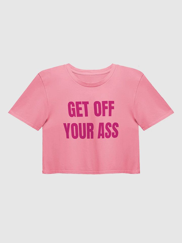 GET OFF YOUR ASS Crop Top product image (1)