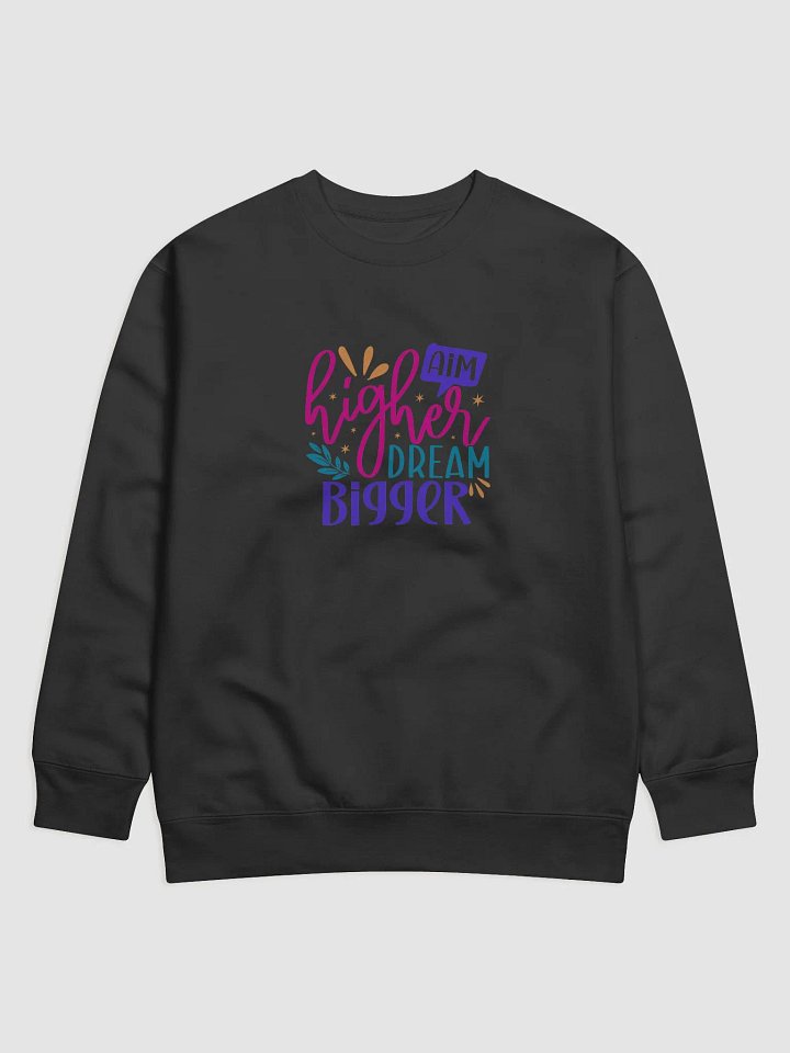 Aim High and Dream Bigger Sweatshirt product image (1)