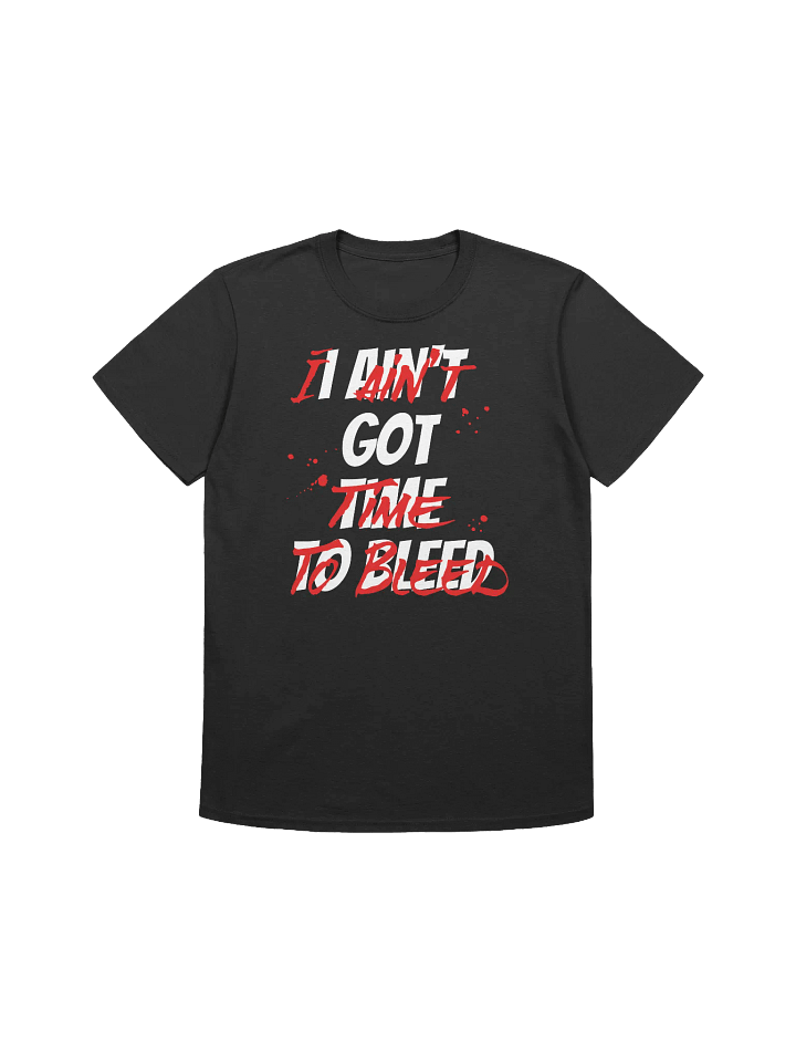 I Ain't Got Time To Bleed product image (2)