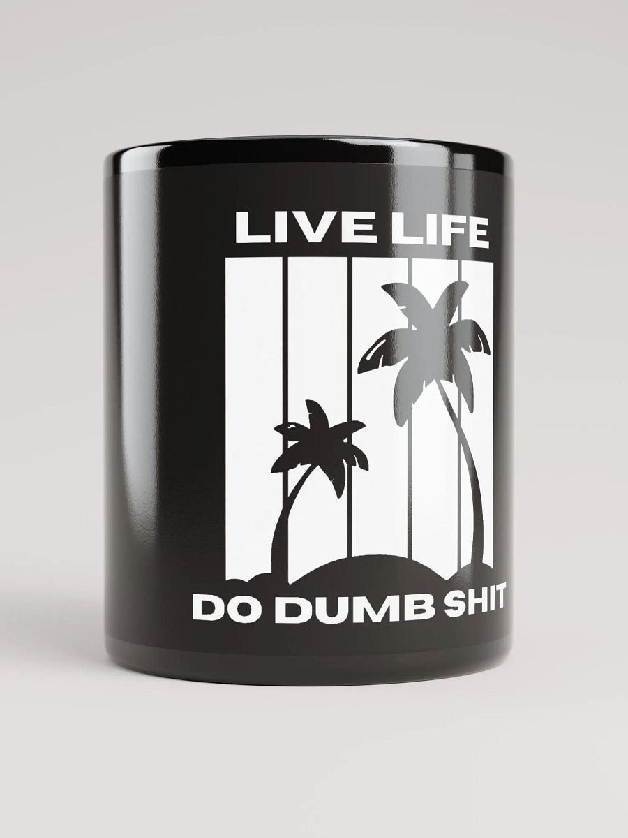 LIVE LIFE DO DUMB SHIT Mug product image (9)