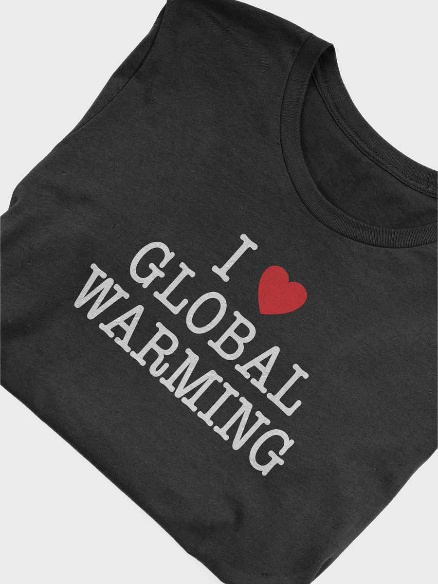 I LOVE GLOBAL WARMING - Tee product image (5)