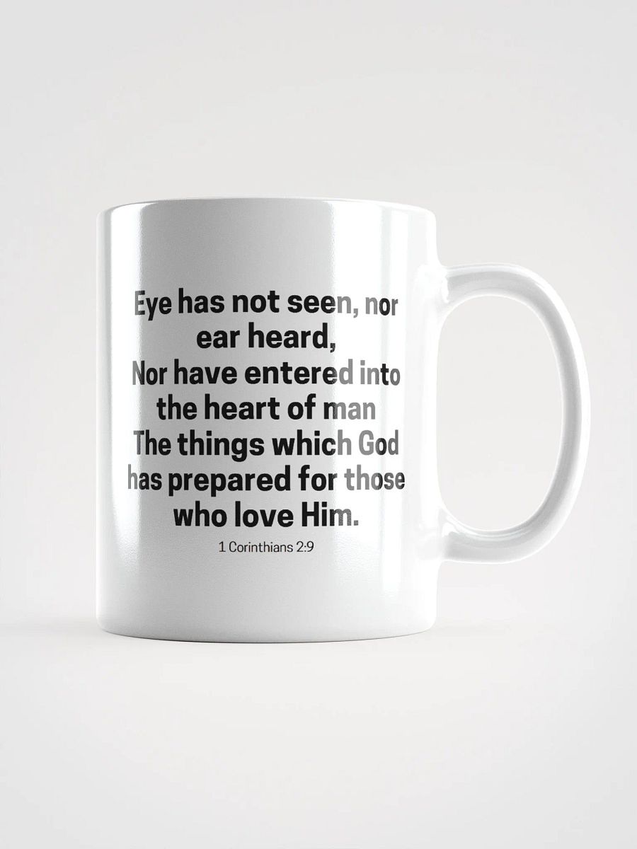 Eye Has Not Seen, Nor Ear Heard Nor Have Entered Into The Heart Of Man 1 Corinthians 2:9 White Glossy Mug 11/15/20oz product image (1)