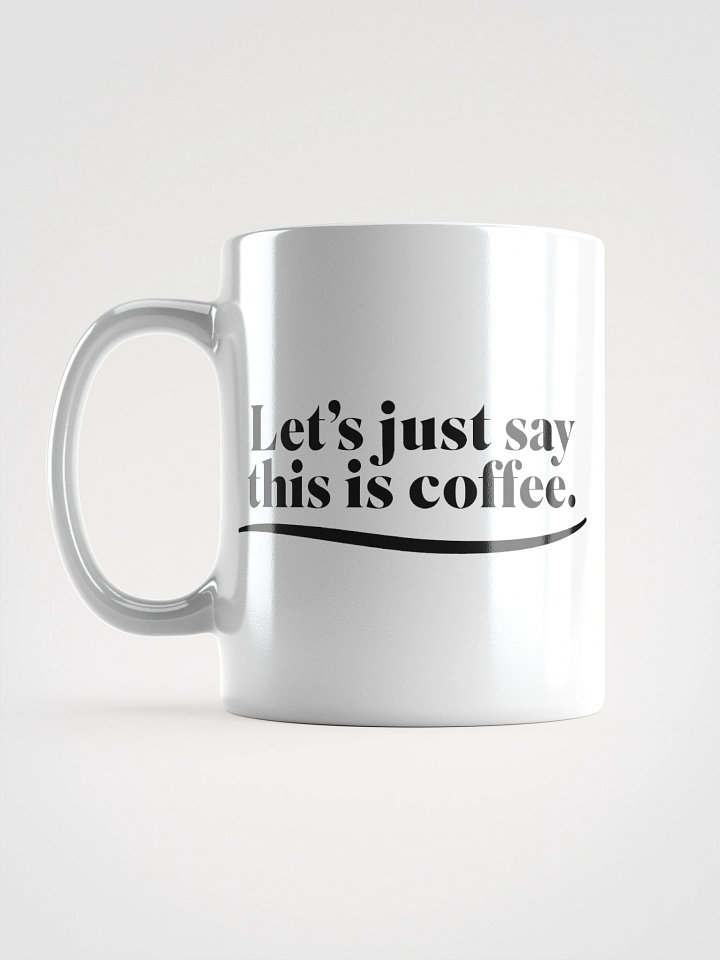 Let's Just Say This Is Coffee - Mug product image (2)