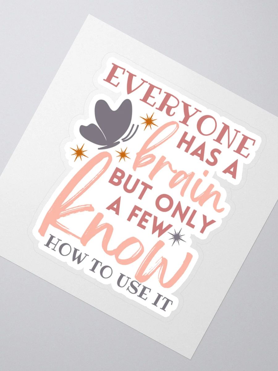 Everyone Has a Brain But Only a Few Know How to Use it Sticker product image (3)