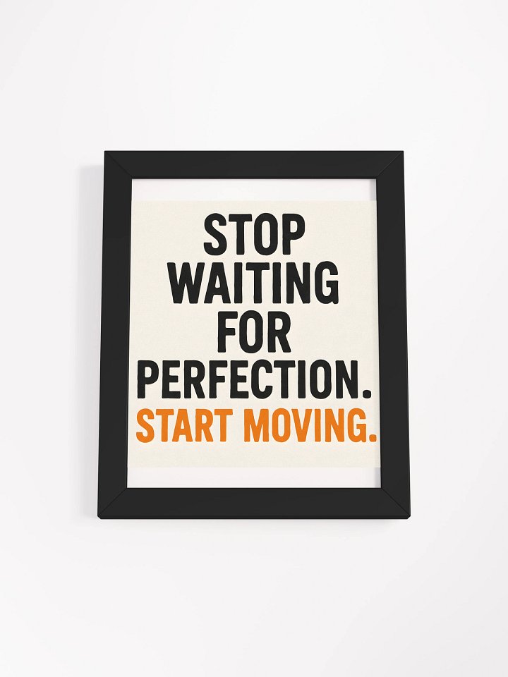 “Stop waiting for perfection. Start moving.”poster product image (1)