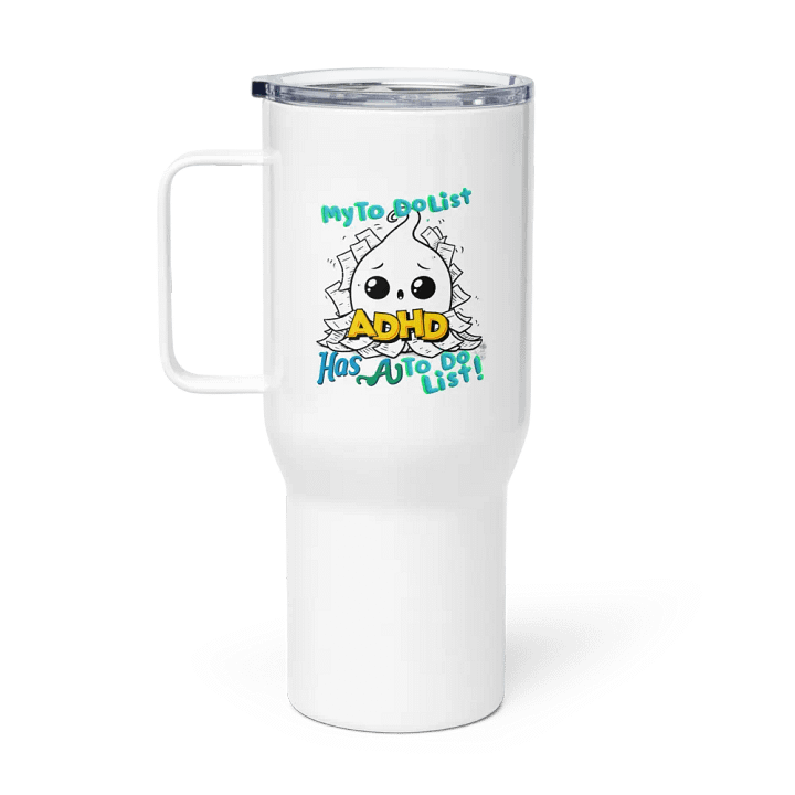 ADHD My to do list, has a to do list Travel Mug product image (1)