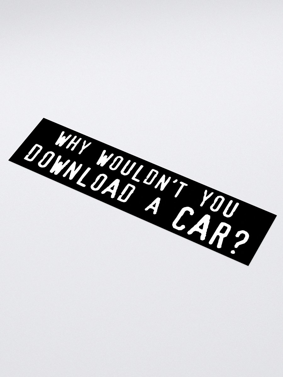 why wouldn't you download a car? bumper sticker product image (1)
