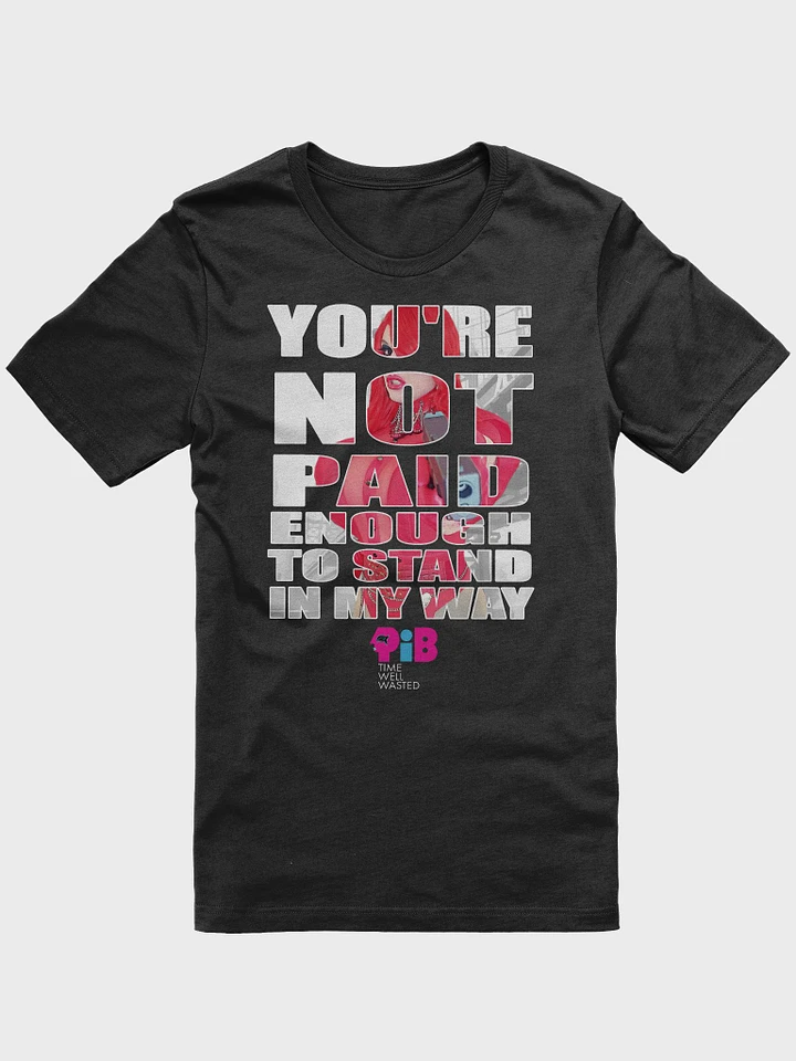You're Not Paid Enough... Unisex T-Shirt product image (1)