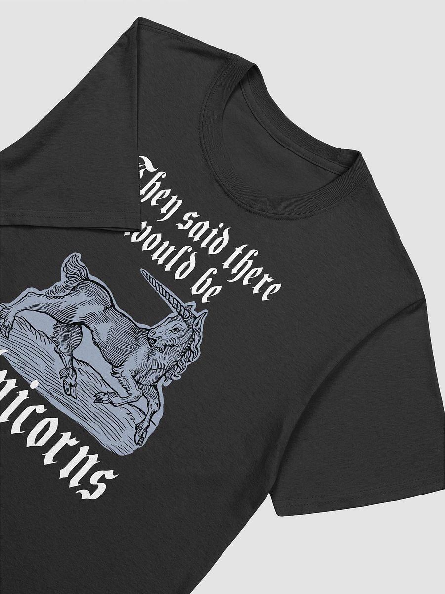 They said there would be unicorns. Funny Ren faire unicorn T-shirt. product image (25)