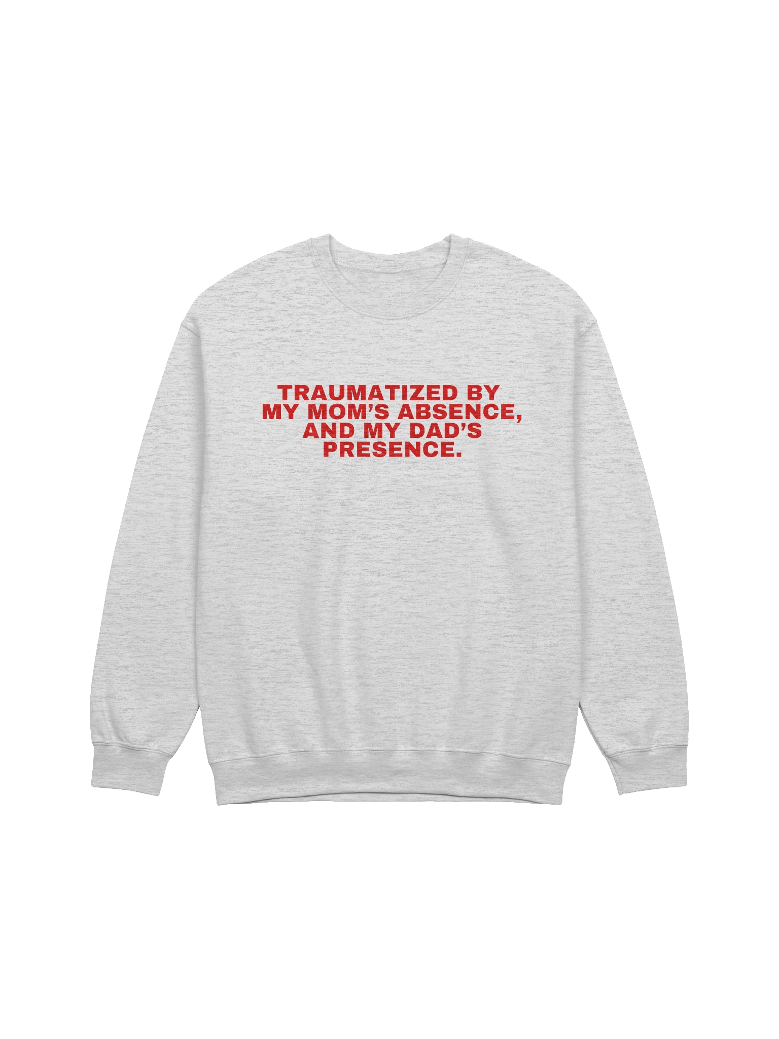 Traumatized By My Mom's Absence, And My Dad's Presence Sweatshirt product image (1)
