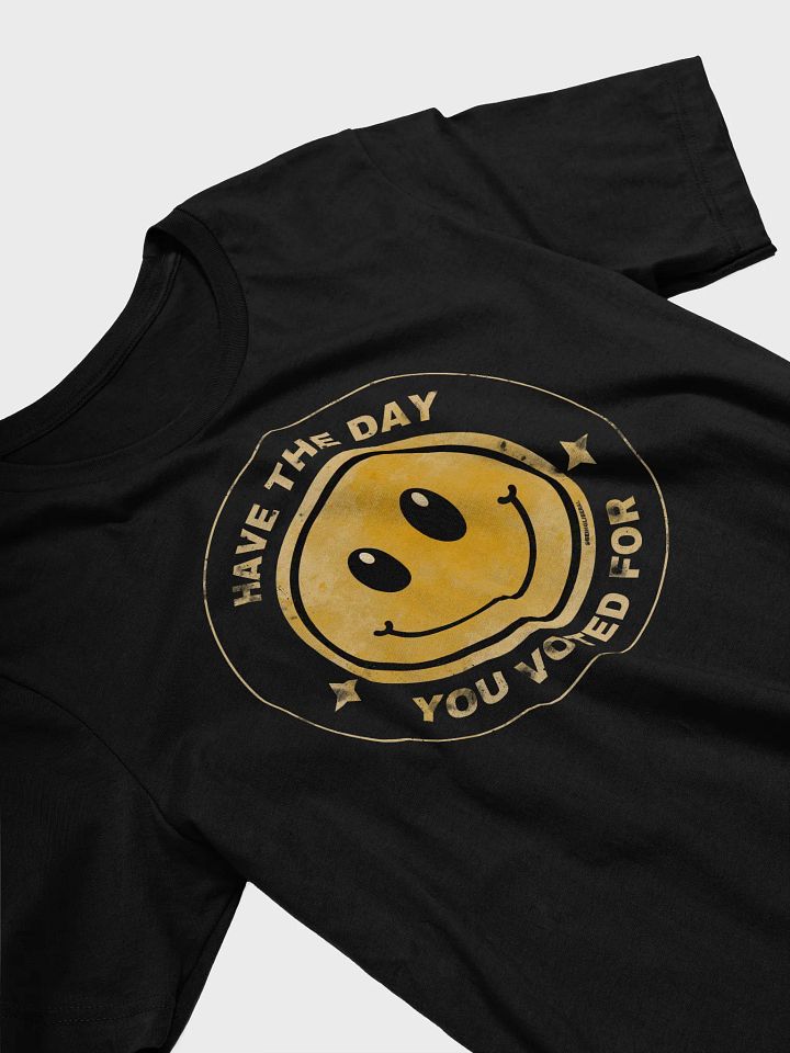Have the Day You Voted For T-Shirt - Being Liberal product image (2)