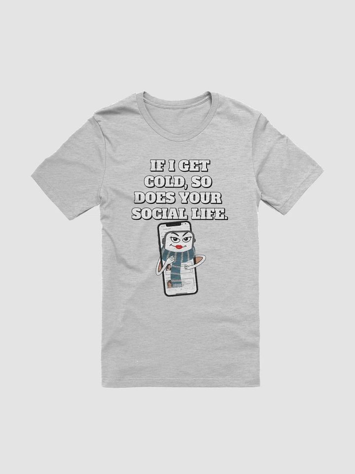 If I Get Cold, So Does Your Social Life. T-shirt product image (1)