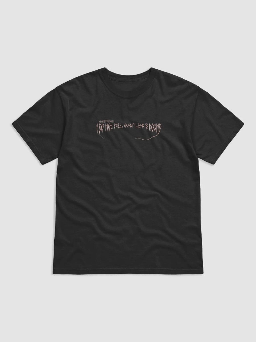 Burn Your Village 'I Do Not Roll Over Like A Hound' T Shirt product image (1)