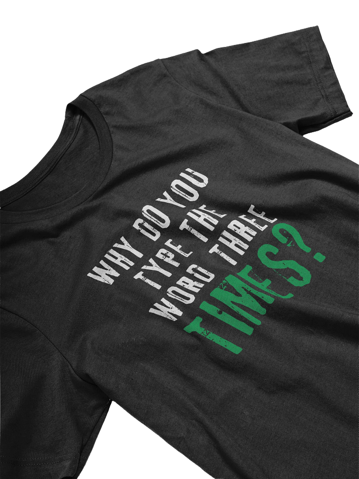 Why Do You Type The Word Three Times T-Shirt product image (2)
