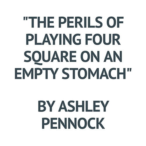 Today’s feature is from Issue No. 2. “The Perils of Playing Four Square on an Empty Stomach” by Ashley Pennock @ashl3y_8_0. L...