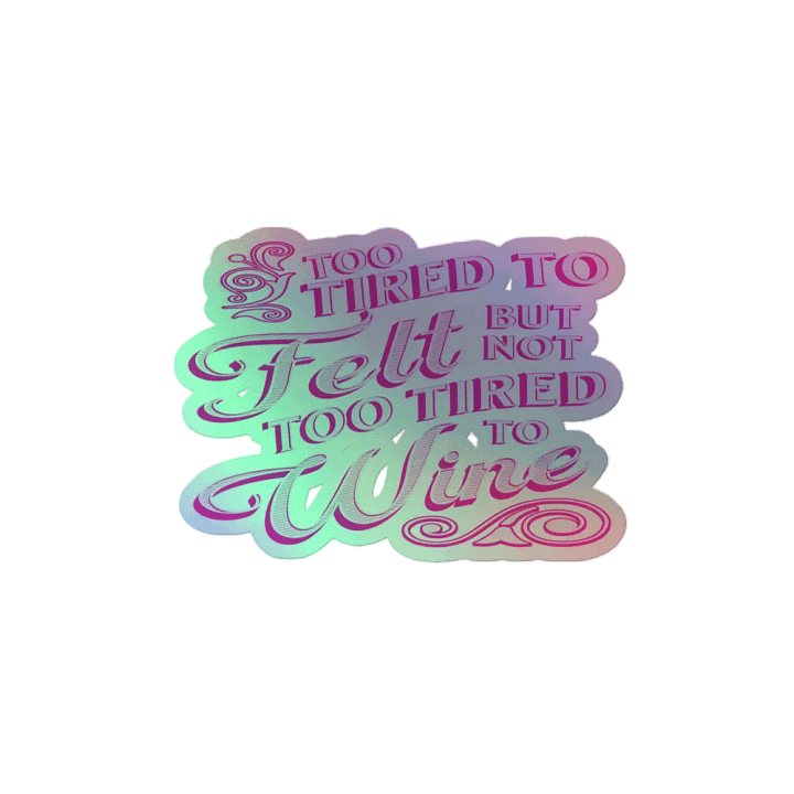 Felt and Wine Quote on a Holographic Sticker product image (2)