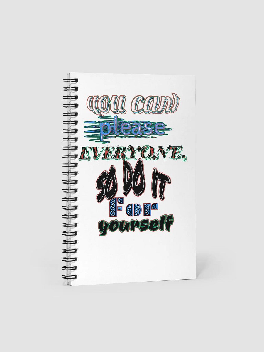 You Cant Please Everyone, So Do It For Yourself - White - Spiral Notebook product image (1)