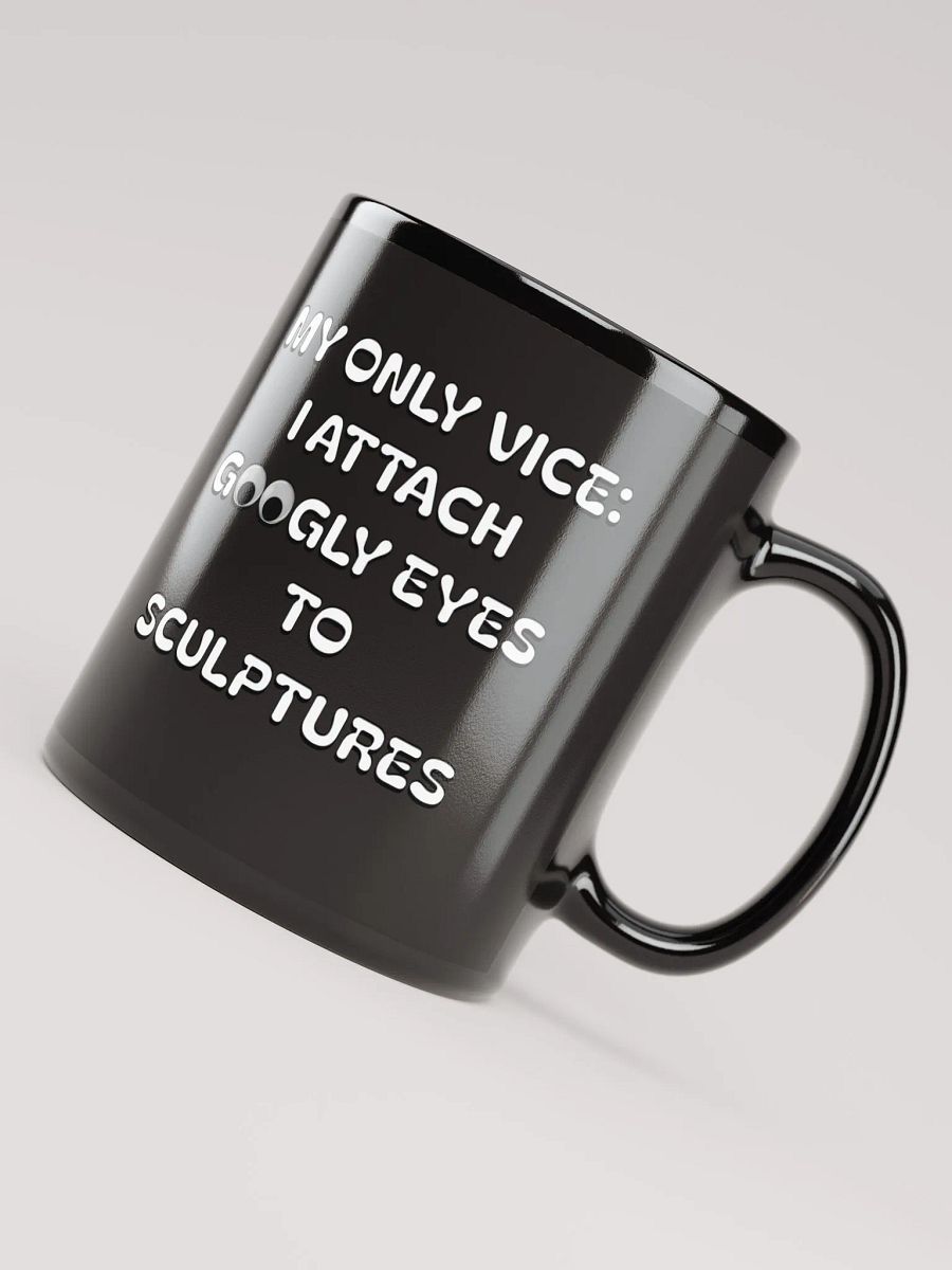 My Only Vice: Attaching Googly Eyes To Sculptures Funny Black Mug product image (3)