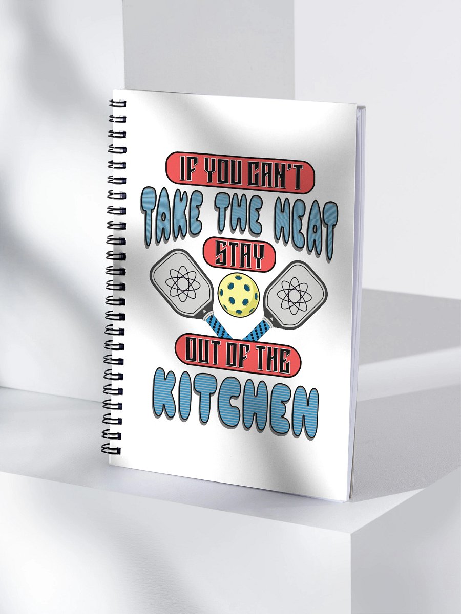 If You Cant Take The Heat Stay Out Of The Kitchen Pickleball Atomic Spiral Notebook product image (1)