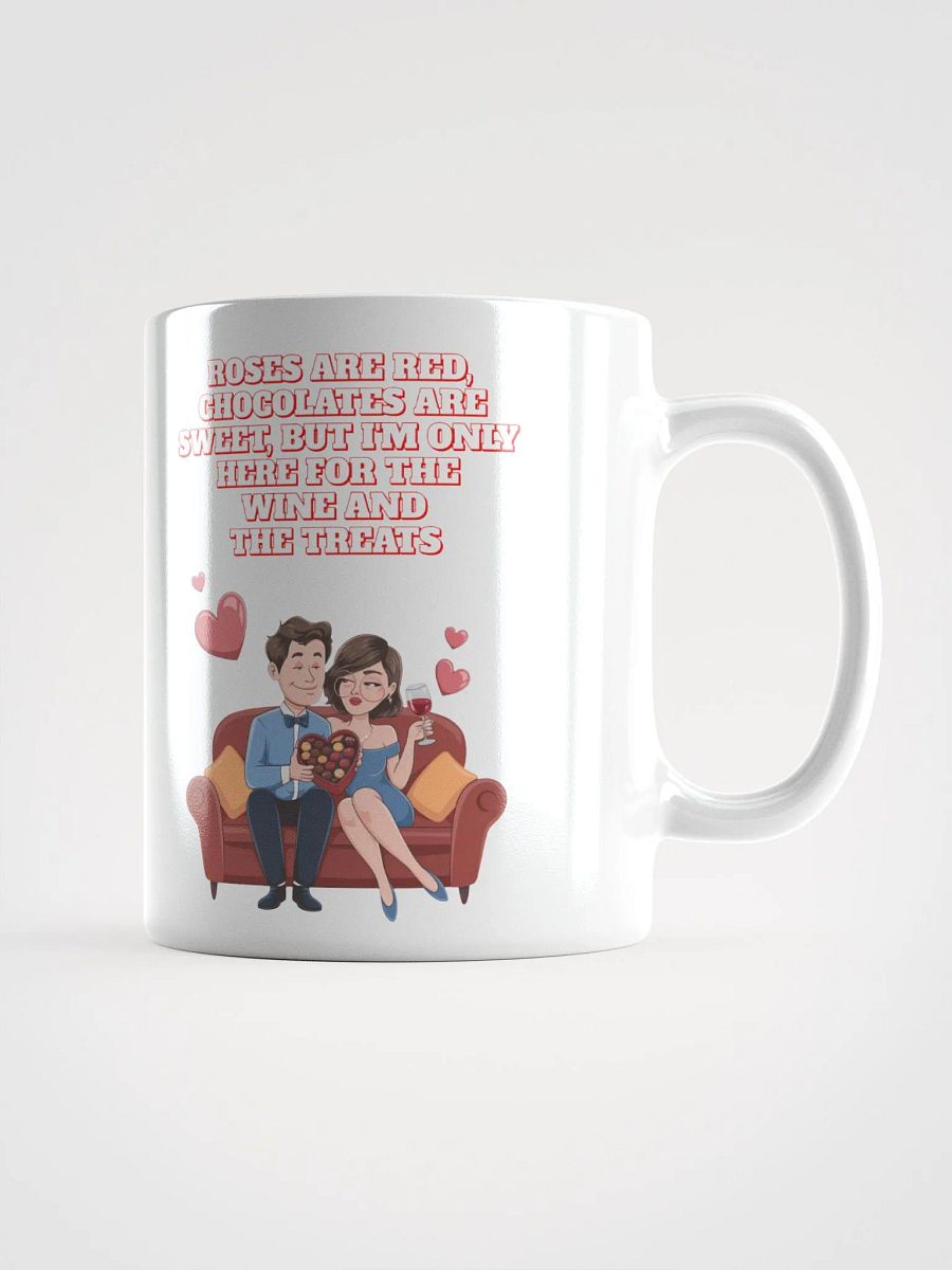 Roses Are Red, Chocolates Are Sweet, But I'm Only Here For The Wine And The Treats White Mug product image (7)