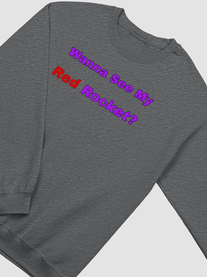 Wanna See My Red Rocket? crewneck sweat shirt product image (6)