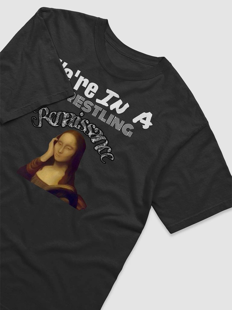 We're In A Wrestling Renaissance Tee product image (22)
