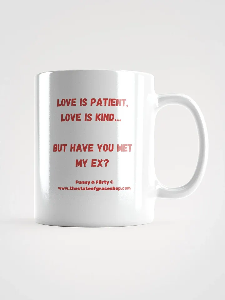 FUNNY & FLIRTY MUGS 4U - “Love is patient, Love is kind. But have you met my Ex?” product image (2)