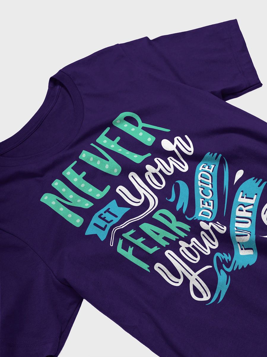 Never Let Your Fear Decide Your Future T-Shirt product image (14)