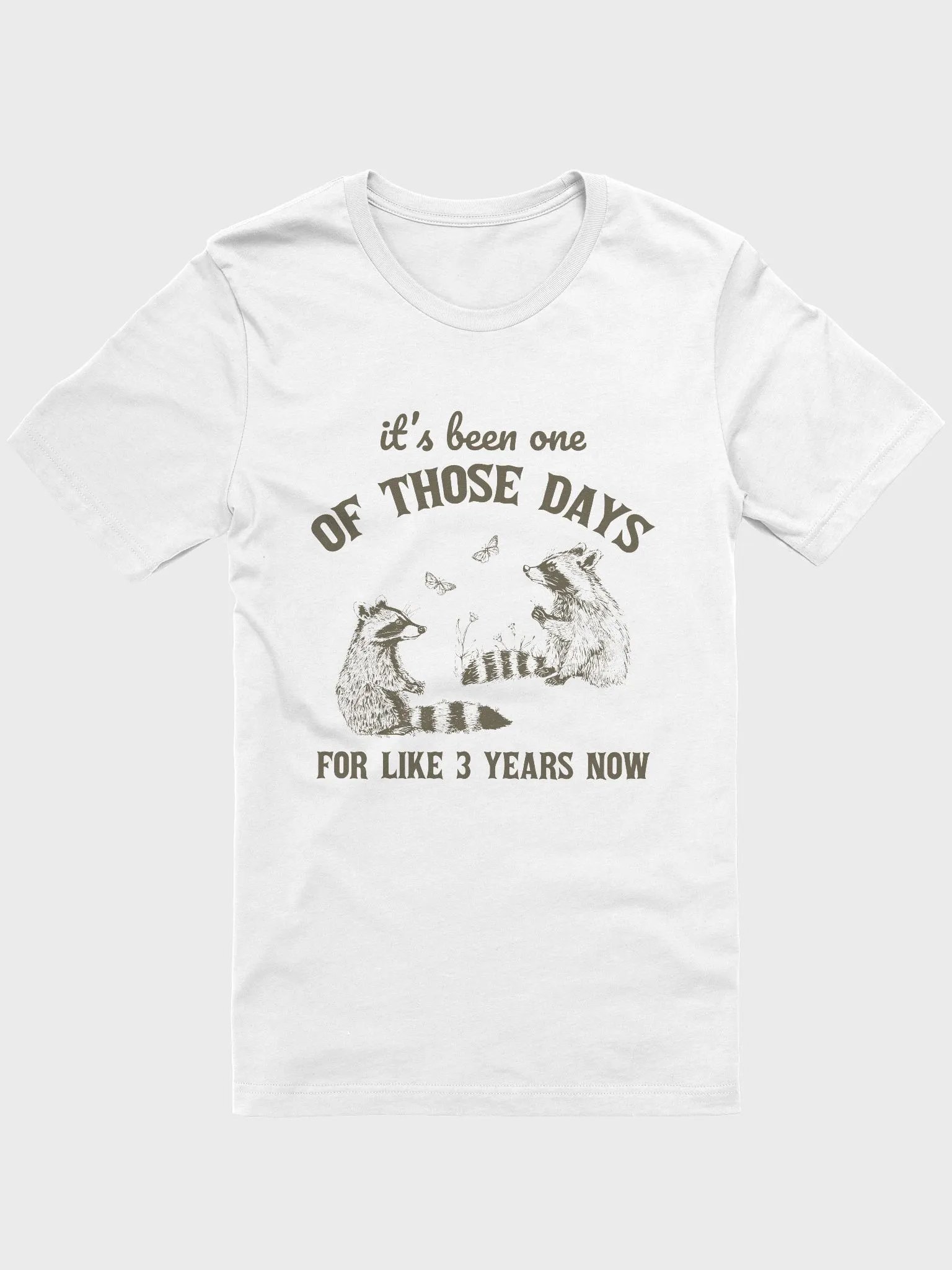 It's been one of those days for like 3 years now T-Shirt product image (1)