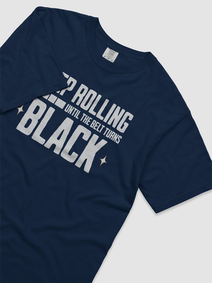 Keep Rolling Until The Belt Turns Black Tee product image (3)