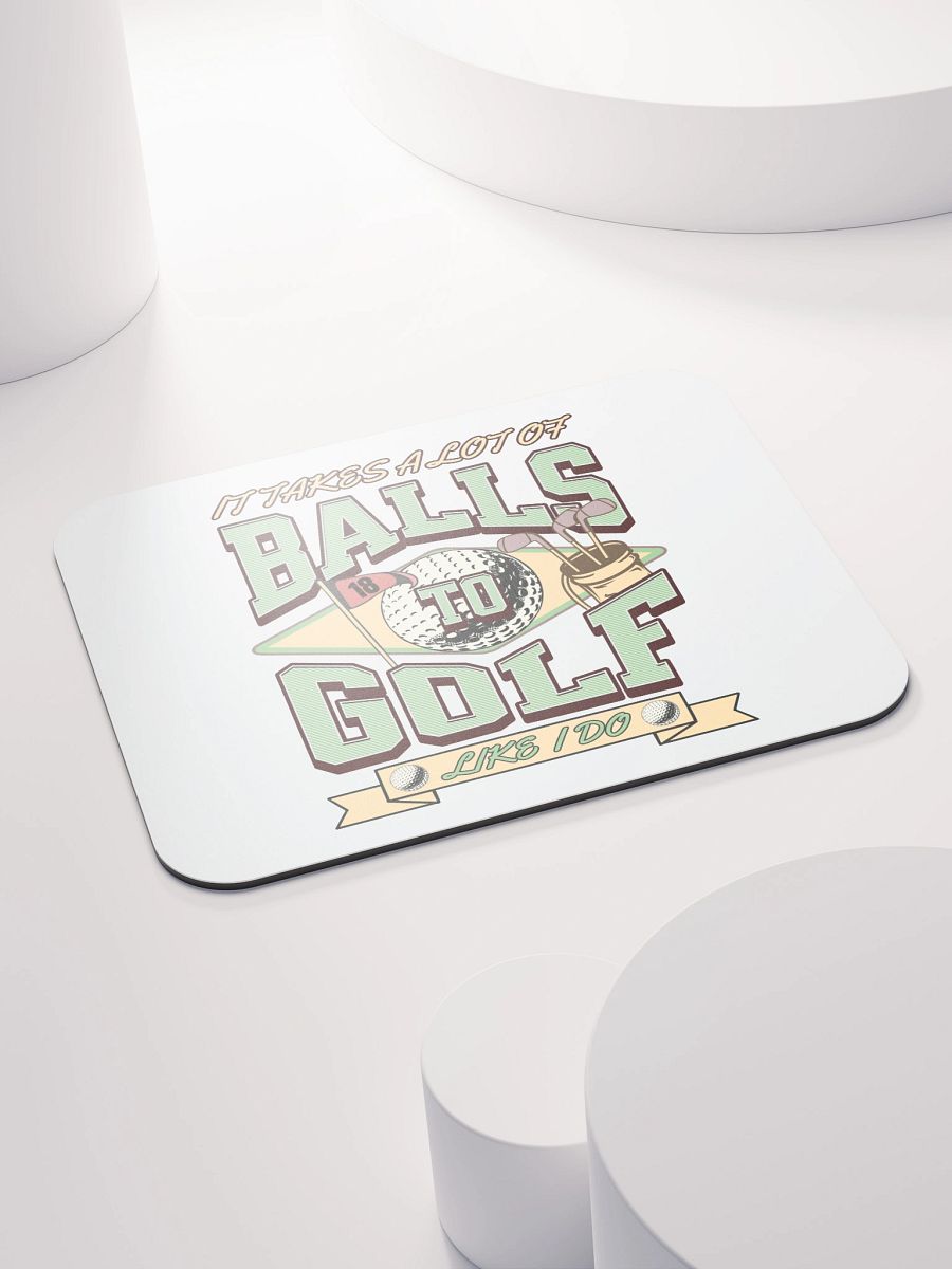 It Takes A Lot Of Balls To Golf Like I Do Enthusiast's Delight Mouse Pad product image (4)