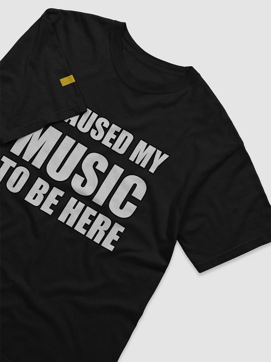 I Paused My Music Tee Shirt product image (3)