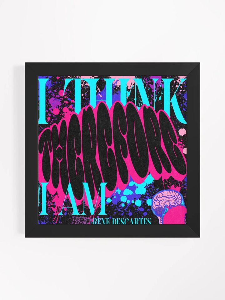 I THINK, THEREFORE I AM. Framed PRINT product image (1)