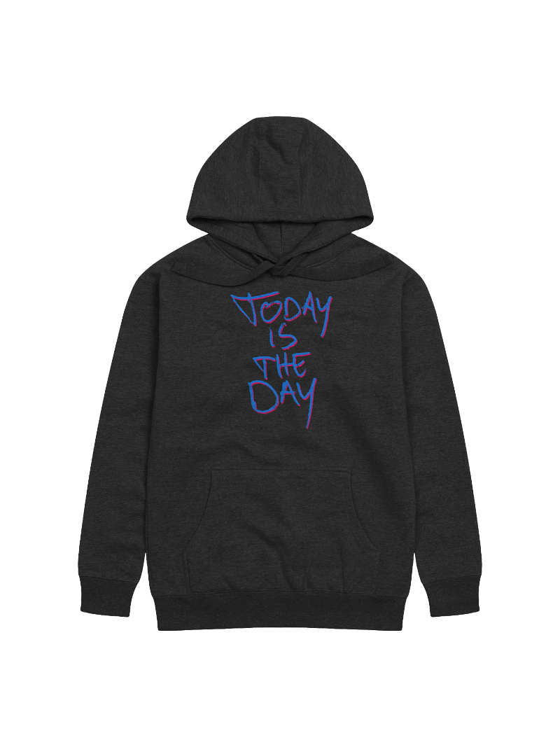 Today is the Day Hoodie (loud)