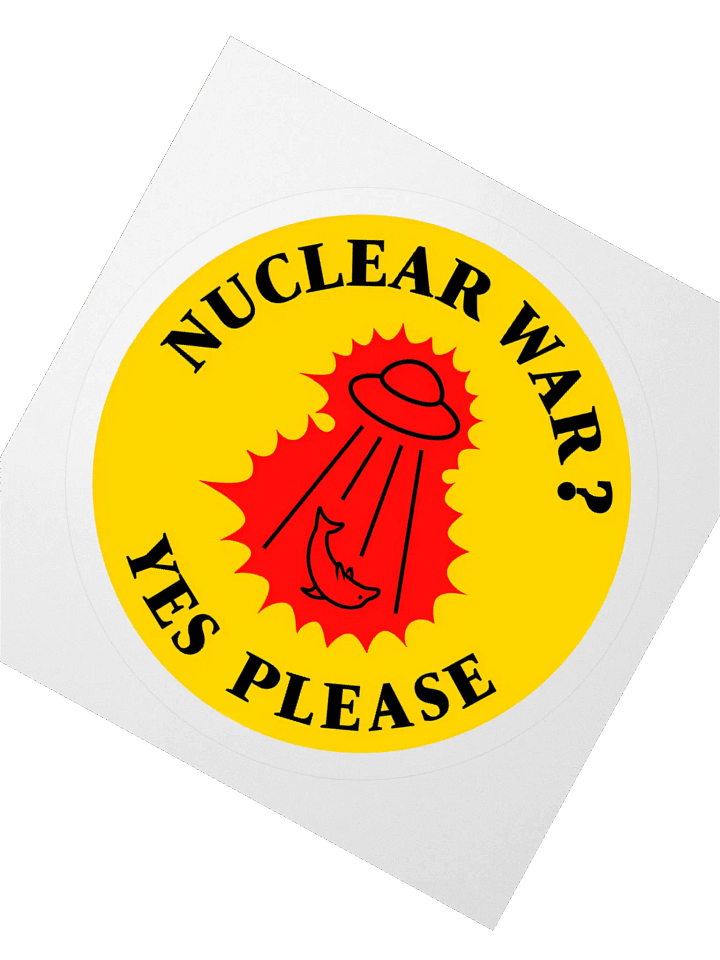 “Nuclear War? Yes Please” - Sticker product image (5)