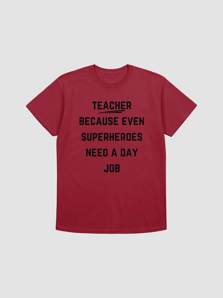 Teacher Quote Tshirt - Teacher: Because even superheroes need a day job product image (10)