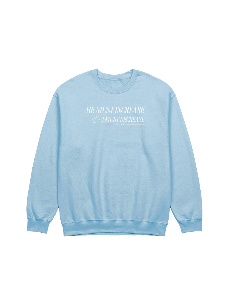 He Must Increase - Crewneck