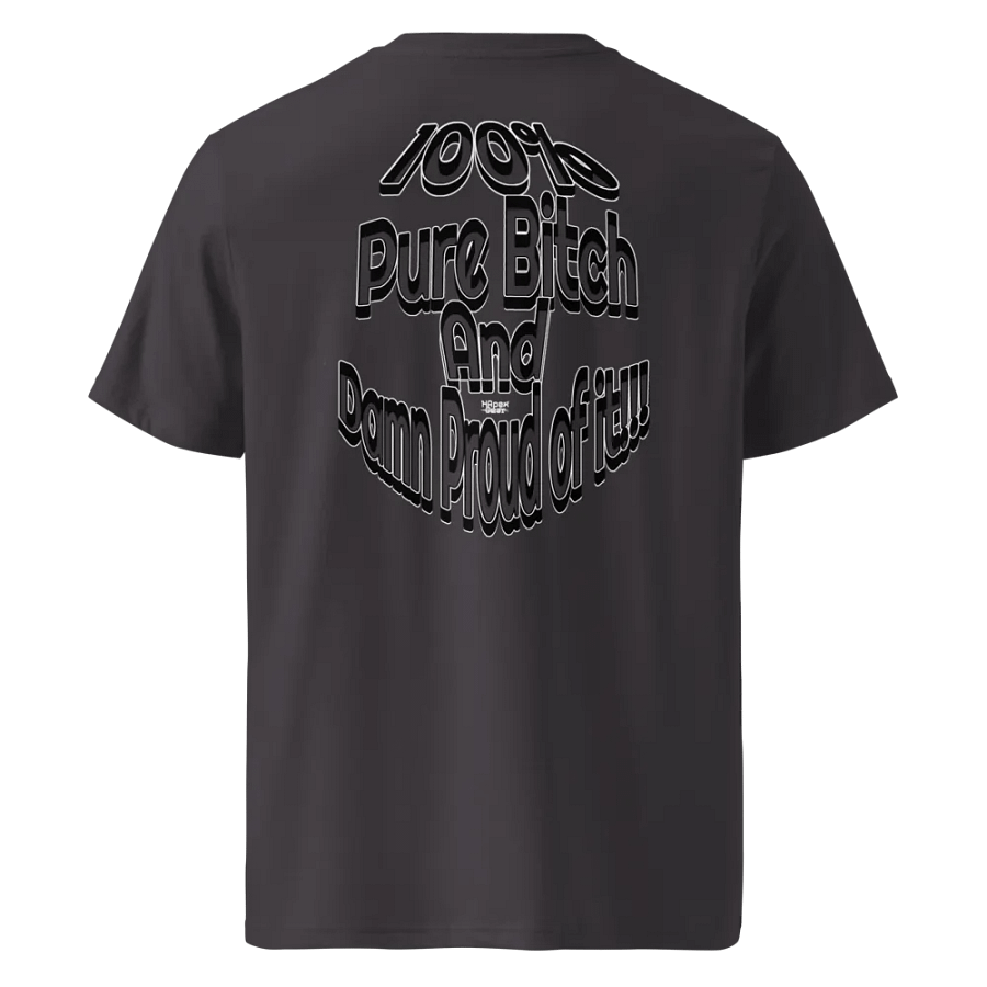 100% Pure Bitch and Damn Proud of it - 04 - Organic Cotton T-Shirt - product image (1)