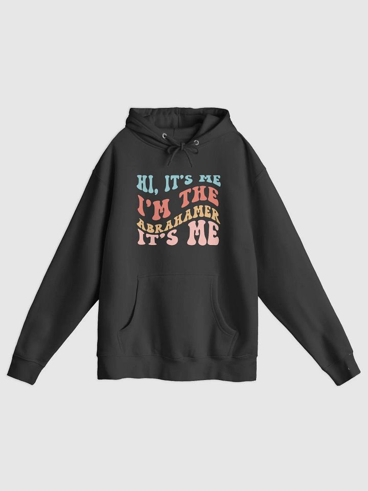 Hi, It's Me, I'm The Abrahamer, It's Me - Hoodie product image (2)