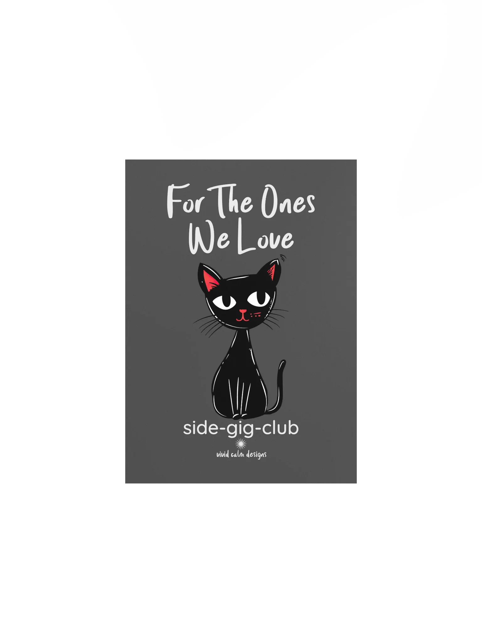 For the Ones We Love: Side-Gig Club Edition Poster (Unframed) product image (18)